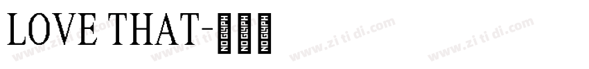 LOVE THAT字体转换 LOVE THAT字体转换